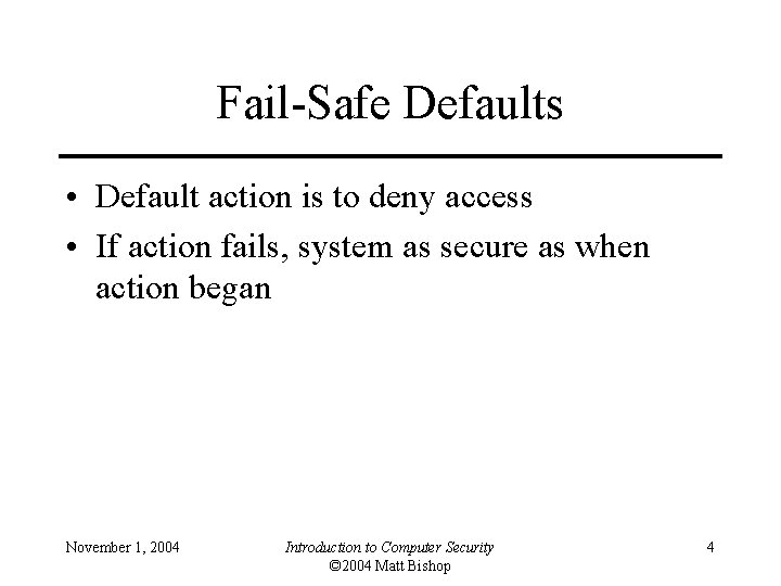 Fail-Safe Defaults • Default action is to deny access • If action fails, system