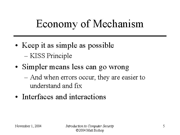 Economy of Mechanism • Keep it as simple as possible – KISS Principle •