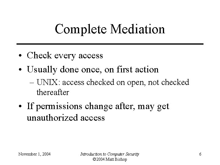 Complete Mediation • Check every access • Usually done once, on first action –