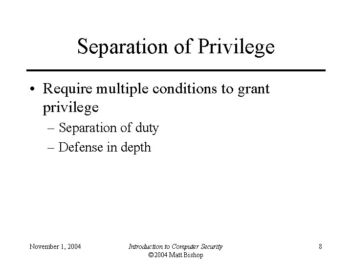 Separation of Privilege • Require multiple conditions to grant privilege – Separation of duty