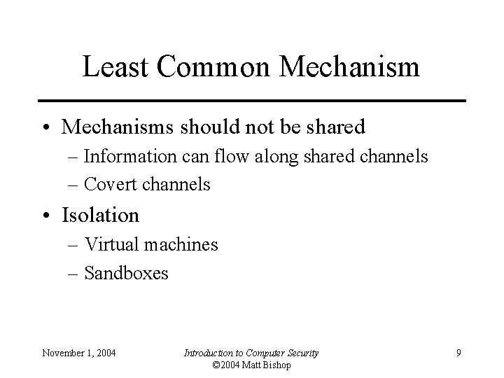 Least Common Mechanism • Mechanisms should not be shared – Information can flow along