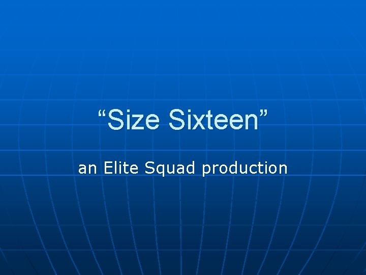 “Size Sixteen” an Elite Squad production 
