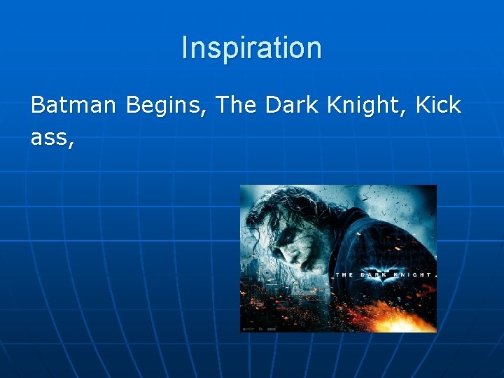 Inspiration Batman Begins, The Dark Knight, Kick ass, 