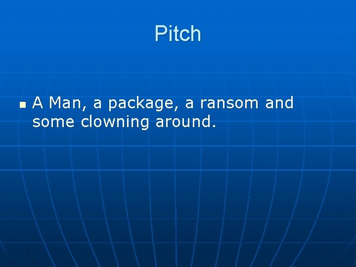 Pitch n A Man, a package, a ransom and some clowning around. 