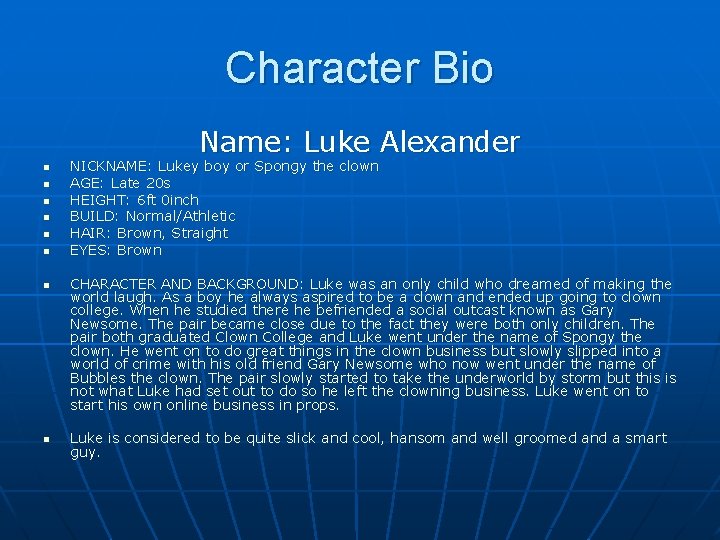 Character Bio Name: Luke Alexander n n n n NICKNAME: Lukey boy or Spongy