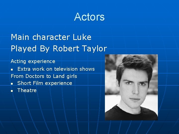 Actors Main character Luke Played By Robert Taylor Acting experience Extra work on television