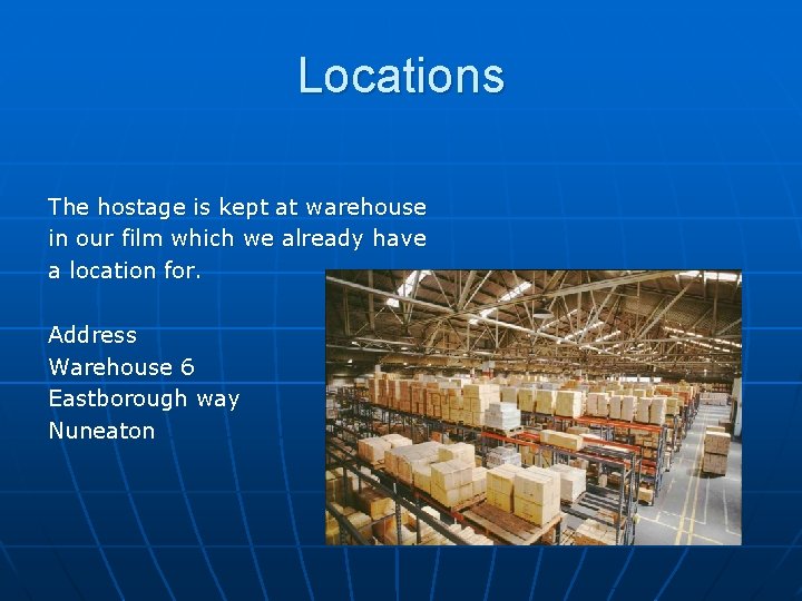 Locations The hostage is kept at warehouse in our film which we already have