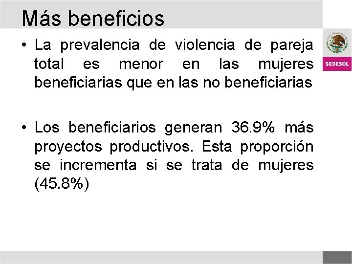 Más beneficios • La prevalencia de violencia de pareja total es menor en las