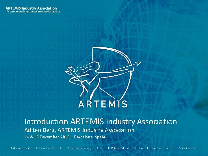 Introduction ARTEMIS Industry Association Ad ten Berg, ARTEMIS Industry Association & 15 December 2010