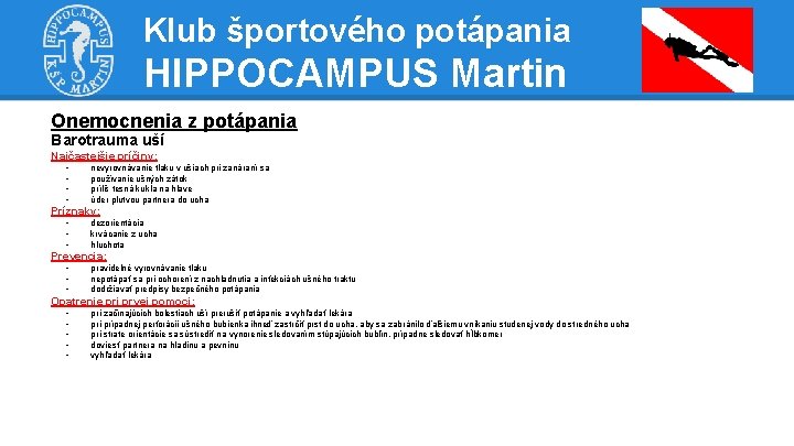 Klub športového potápania HIPPOCAMPUS Martin Onemocnenia z potápania Barotrauma uší Najčastejšie príčiny: - nevyrovnávanie