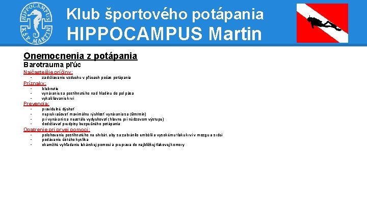 Klub športového potápania HIPPOCAMPUS Martin Onemocnenia z potápania Barotrauma pľúc Najčastejšie príčiny: - zadržiavanie Klub športového potápania HIPPOCAMPUS Martin Onemocnenia z potápania Barotrauma pľúc Najčastejšie príčiny: - zadržiavanie