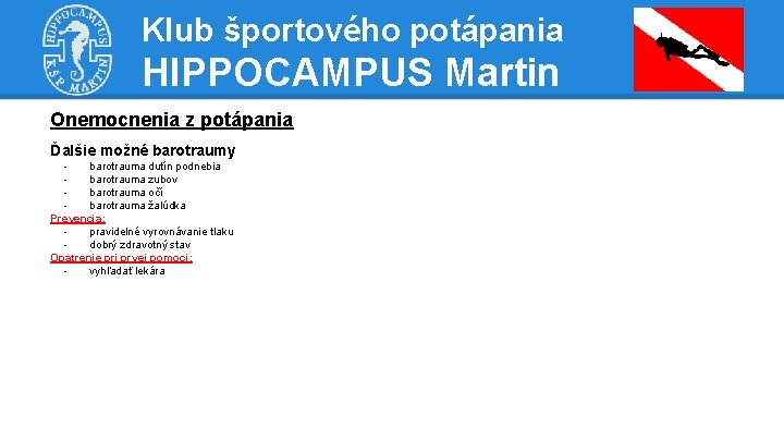 Klub športového potápania HIPPOCAMPUS Martin Onemocnenia z potápania Ďalšie možné barotraumy barotrauma dutín podnebia