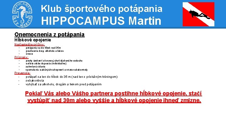 Klub športového potápania HIPPOCAMPUS Martin Onemocnenia z potápania Hĺbkové opojenie Najčastejšie príčiny: - potápanie