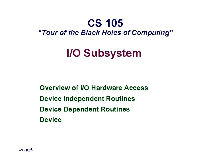 CS 105 “Tour of the Black Holes of Computing” I/O Subsystem Overview of I/O