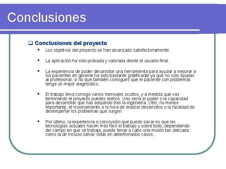 Conclusiones q Conclusiones del proyecto § Los objetivos del proyecto se han alcanzado satisfactoriamente.