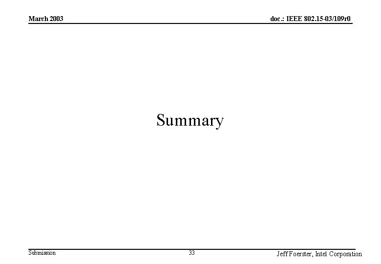 doc. : IEEE 802. 15 -03/109 r 0 March 2003 Summary Submission 33 Jeff