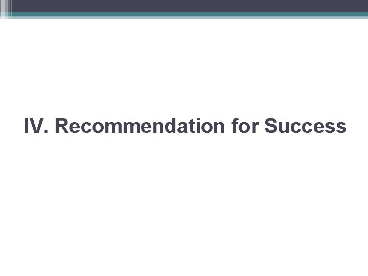 IV. Recommendation for Success 