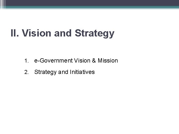 II. Vision and Strategy 1. e-Government Vision & Mission 2. Strategy and Initiatives 