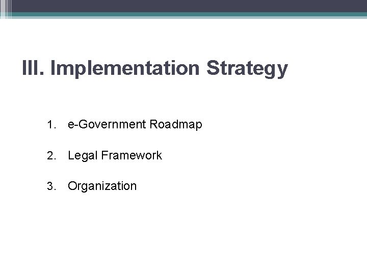 III. Implementation Strategy 1. e-Government Roadmap 2. Legal Framework 3. Organization 