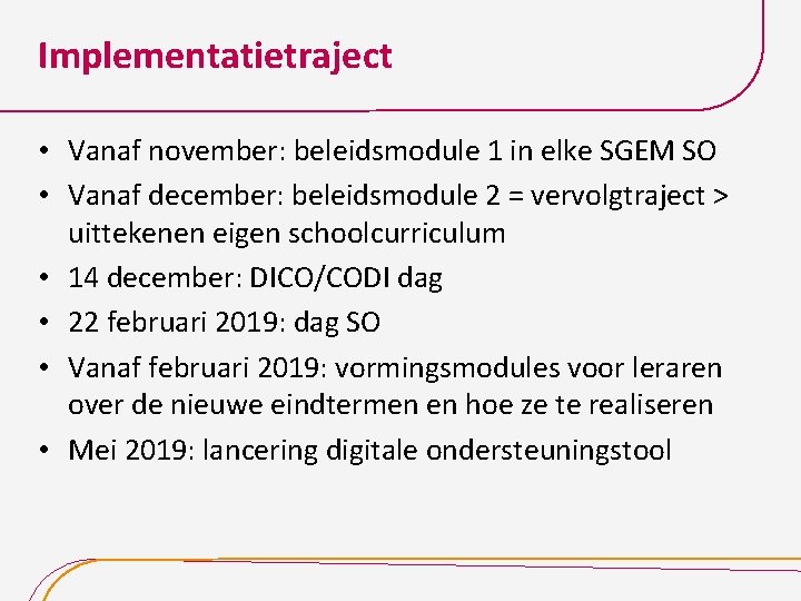 Implementatietraject • Vanaf november: beleidsmodule 1 in elke SGEM SO • Vanaf december: beleidsmodule