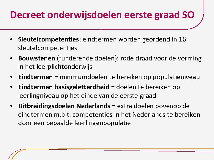 Decreet onderwijsdoelen eerste graad SO • Sleutelcompetenties: eindtermen worden geordend in 16 sleutelcompetenties •