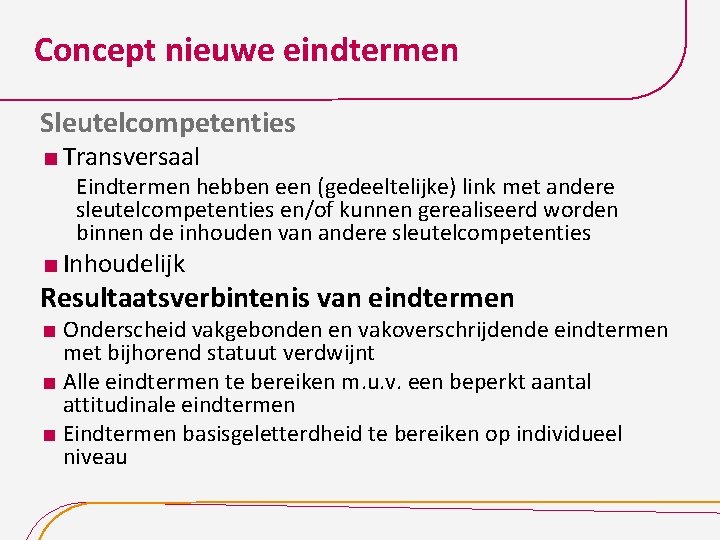 Concept nieuwe eindtermen Sleutelcompetenties Transversaal Eindtermen hebben een (gedeeltelijke) link met andere sleutelcompetenties en/of