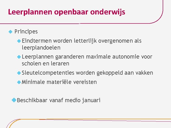 Leerplannen openbaar onderwijs Principes Eindtermen worden letterlijk overgenomen als leerplandoelen Leerplannen garanderen maximale autonomie