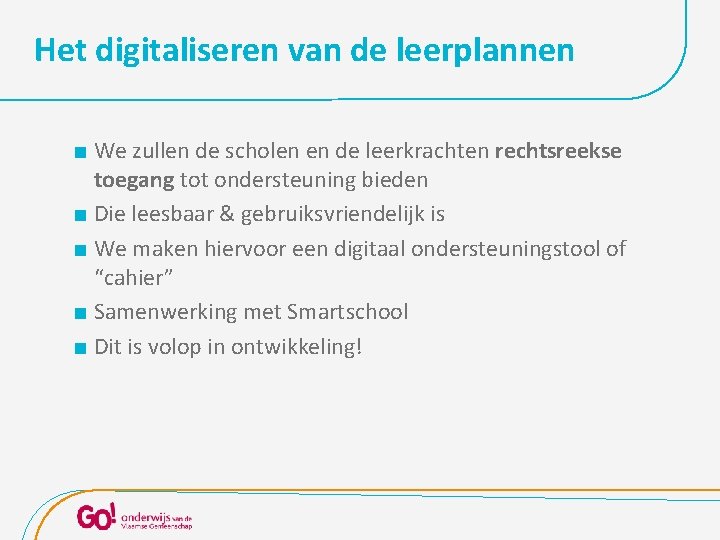 Het digitaliseren van de leerplannen We zullen de scholen en de leerkrachten rechtsreekse toegang