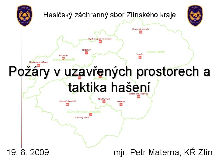  Hasičský záchranný sbor Zlínského kraje Požáry v uzavřených prostorech a taktika hašení 19.