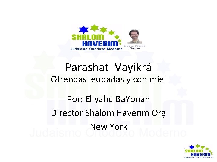 Parashat Vayikrá Ofrendas leudadas y con miel Por: Eliyahu Ba. Yonah Director Shalom Haverim