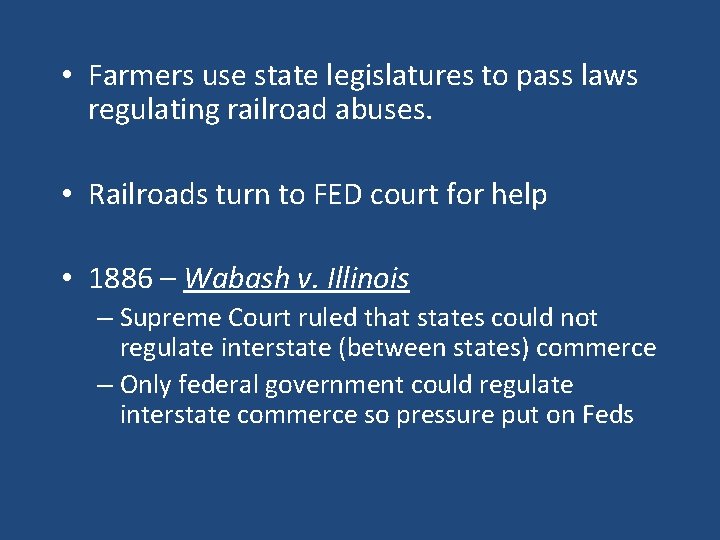  • Farmers use state legislatures to pass laws regulating railroad abuses. • Railroads