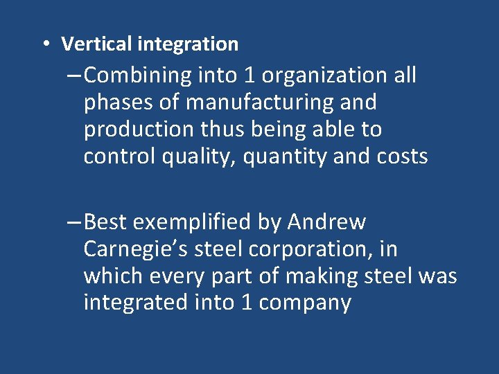  • Vertical integration – Combining into 1 organization all phases of manufacturing and