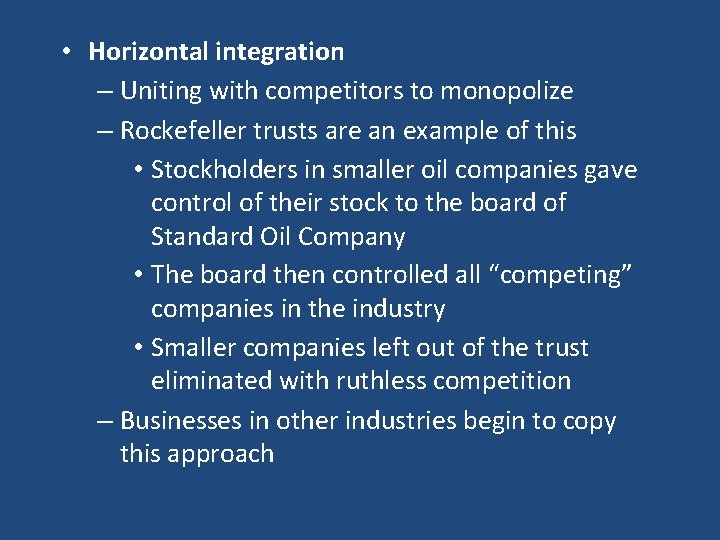  • Horizontal integration – Uniting with competitors to monopolize – Rockefeller trusts are