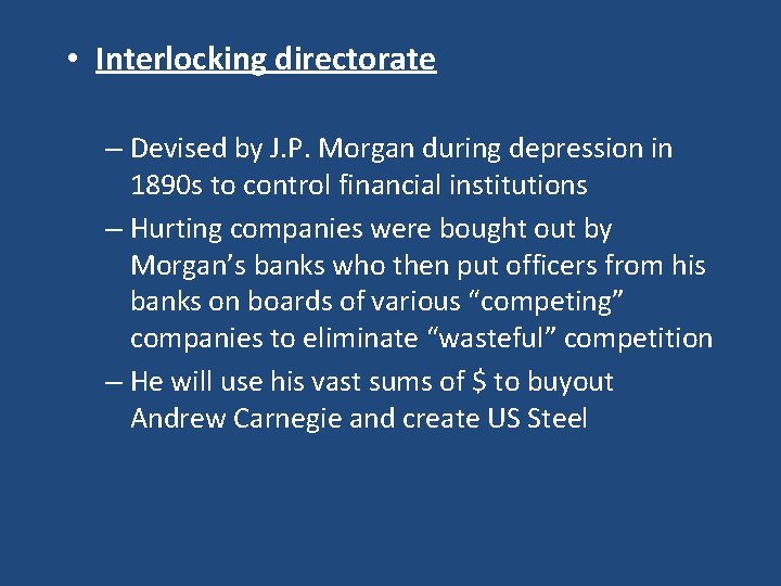  • Interlocking directorate – Devised by J. P. Morgan during depression in 1890