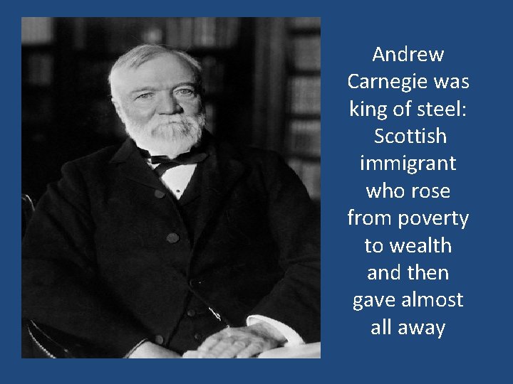 Andrew Carnegie was king of steel: Scottish immigrant who rose from poverty to wealth