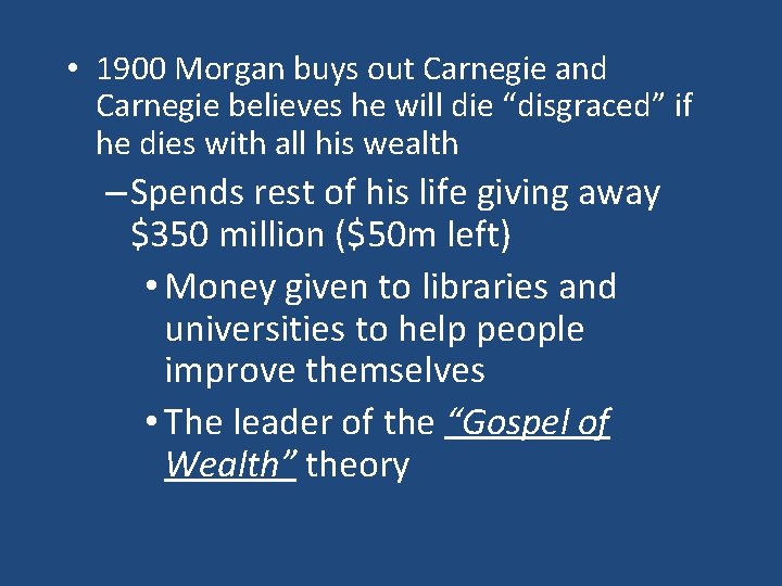  • 1900 Morgan buys out Carnegie and Carnegie believes he will die “disgraced”