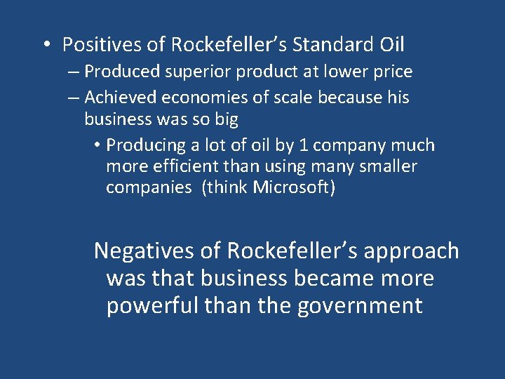  • Positives of Rockefeller’s Standard Oil – Produced superior product at lower price