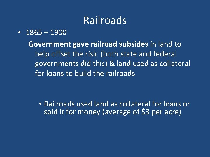 Railroads • 1865 – 1900 Government gave railroad subsides in land to help offset