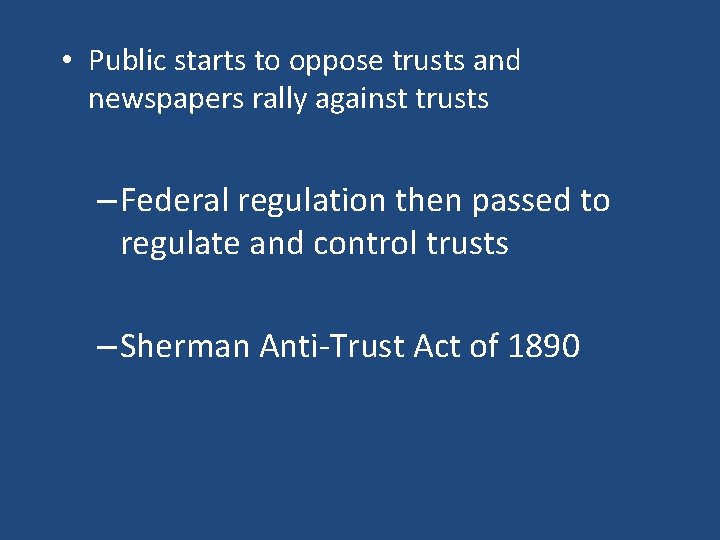  • Public starts to oppose trusts and newspapers rally against trusts – Federal