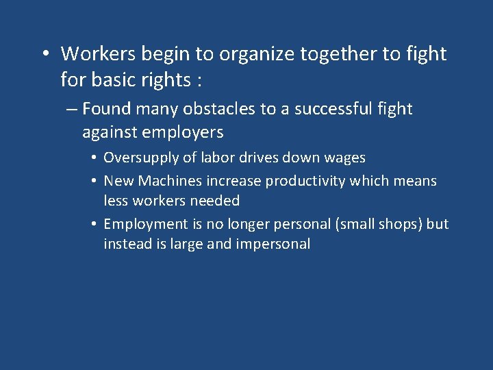  • Workers begin to organize together to fight for basic rights : –