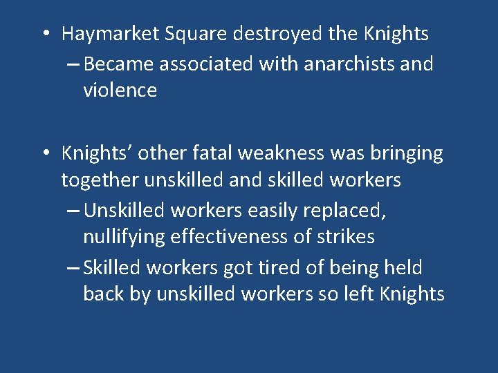  • Haymarket Square destroyed the Knights – Became associated with anarchists and violence