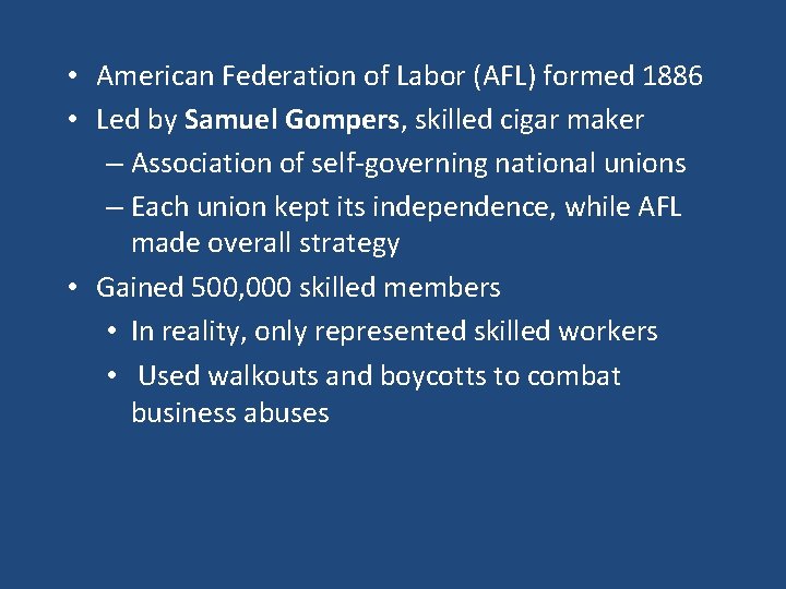  • American Federation of Labor (AFL) formed 1886 • Led by Samuel Gompers,