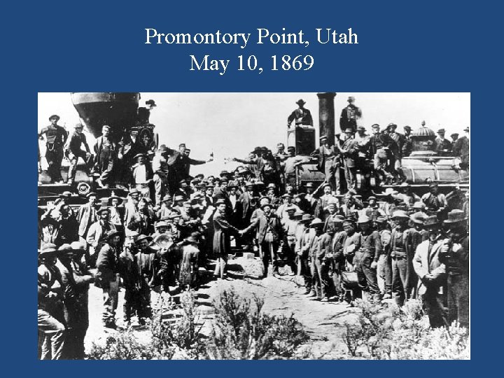 Promontory Point, Utah May 10, 1869 