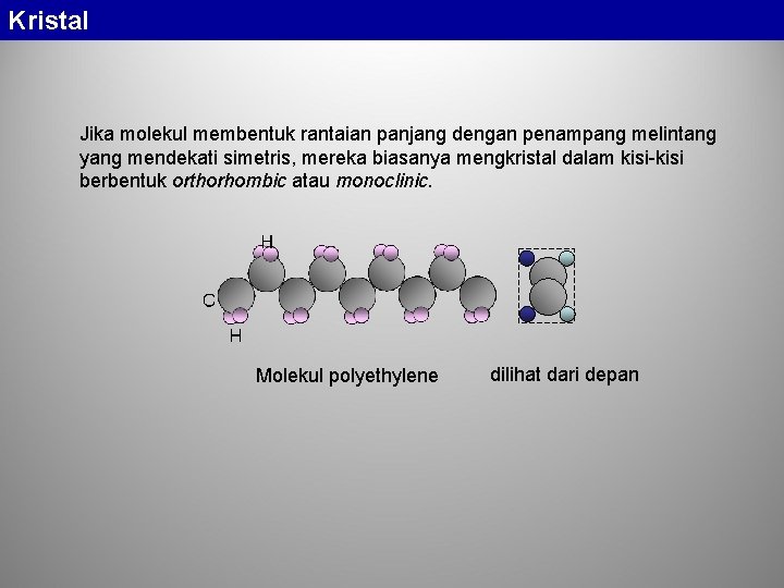 Kristal Jika molekul membentuk rantaian panjang dengan penampang melintang yang mendekati simetris, mereka biasanya