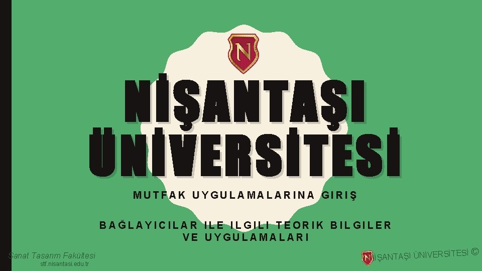 NİŞANTAŞI ÜNİVERSİTESİ MUTFAK UYGULAMALARINA GIRIŞ BAĞLAYICILAR ILE ILGILI TEORIK BILGILER VE UYGULAMALARI Sanat Tasarım