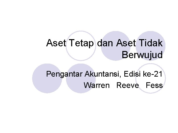 Aset Tetap dan Aset Tidak Berwujud Pengantar Akuntansi, Edisi ke-21 Warren Reeve Fess 