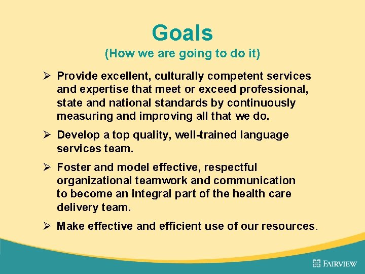 Goals (How we are going to do it) Ø Provide excellent, culturally competent services