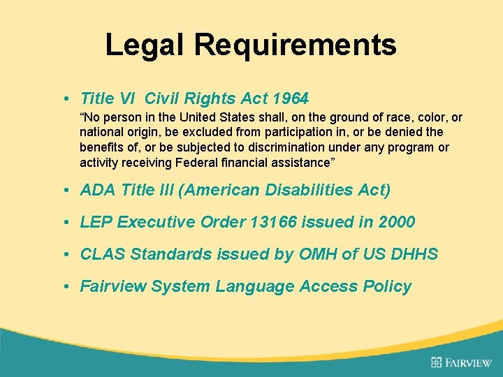 Legal Requirements • Title VI Civil Rights Act 1964 “No person in the United