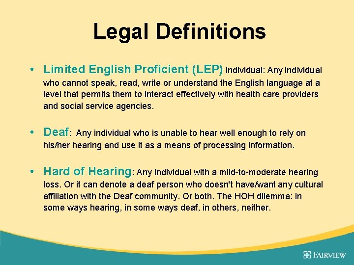 Legal Definitions • Limited English Proficient (LEP) individual: Any individual who cannot speak, read,