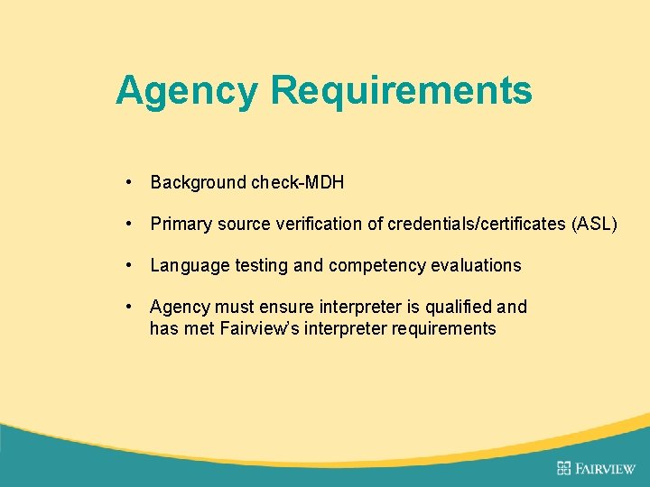 Agency Requirements • Background check-MDH • Primary source verification of credentials/certificates (ASL) • Language